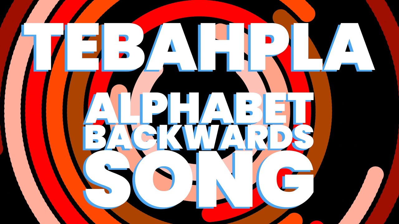 Alphabet Backwards Song (TEBAHPLA)