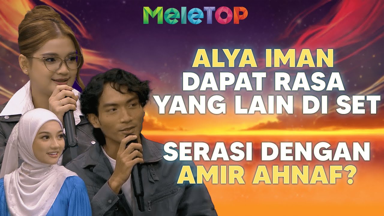 Alya Iman & Amir Ahnaf - Chemistry Luar Biasa Dalam Pabila Dia Tersenyum | MeleTOP | Nabil & Hawa