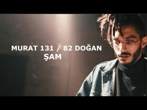 ŞAM - MURAT 131 / 82 DOĞAN(Sözleri)