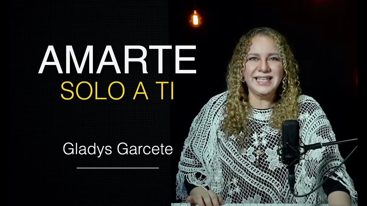 Amarte solo a Ti. Música Católica. Gladys Garcete