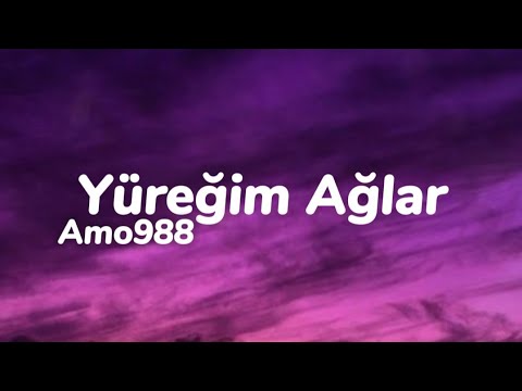Amo988 - Yüreğim Ağlar (Sözleri)