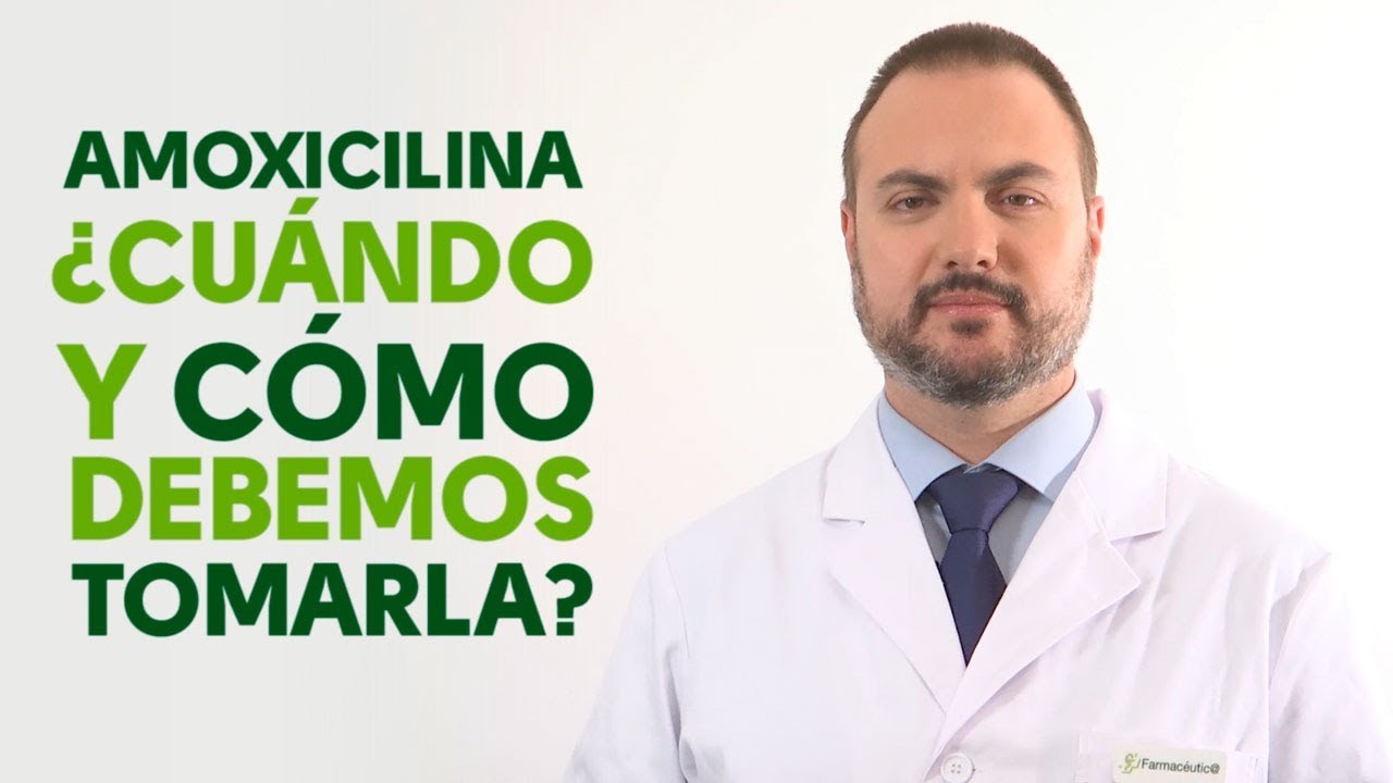 Amoxicilina, cuándo y cómo debemos tomarla. Tu Farmacéutico Informa