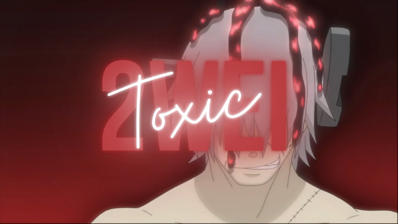 [AMV] 2WEI - Toxic