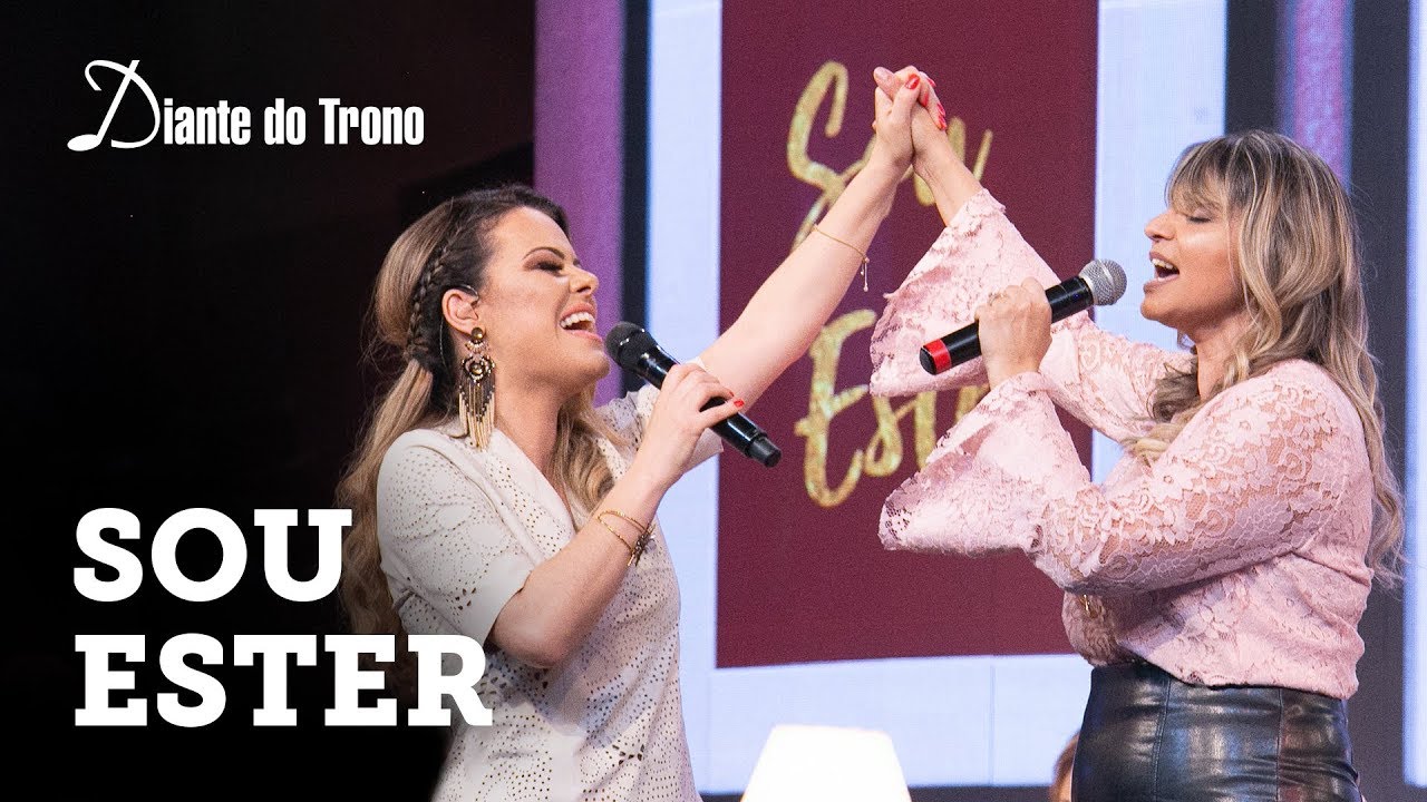 ANA PAULA VALADÃO - SOU ESTER (AO VIVO) | feat.  SORAYA MORAES | DIANTE DO TRONO