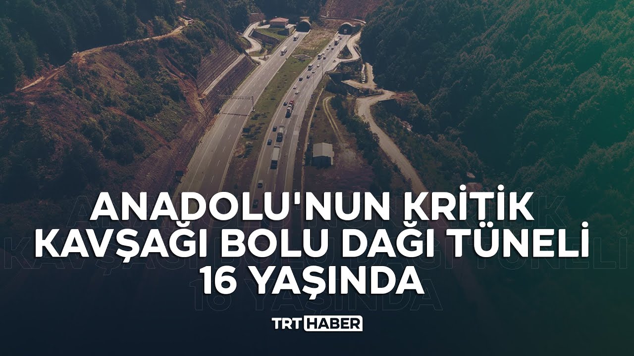Anadolu'nun kritik kavşağı Bolu Dağı Tüneli 16 yaşında