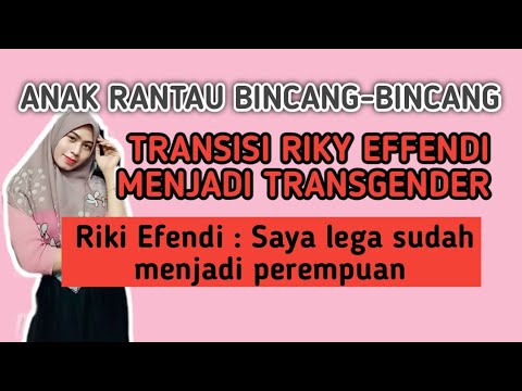 ANAK RANTAU BINCANG-BINCANG !! TRANSISI RIKY EFENDI !! ALASAN MEMILIH JALAN MENJADI PEREMPUAN !!
