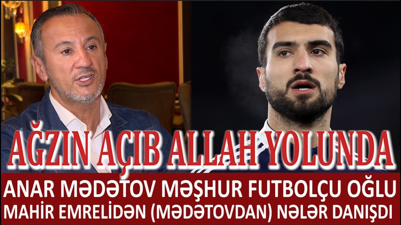 ANAR MƏDƏTOV SOYADINI DƏYİŞƏN FUTBOLÇU OĞLU MAHİR EMRELİDƏN (MƏDƏTOVDAN) NƏLƏR DANIŞDI.BAŞA SALACAQL