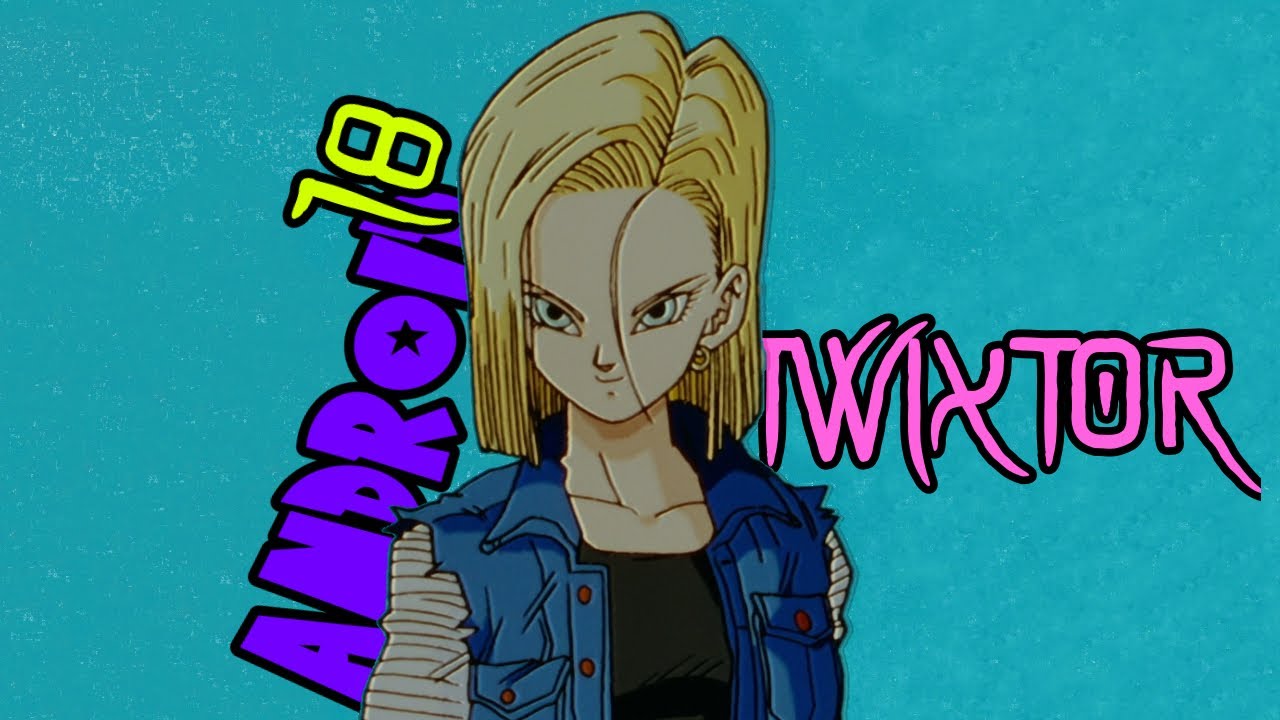 Android 18 Twixtor