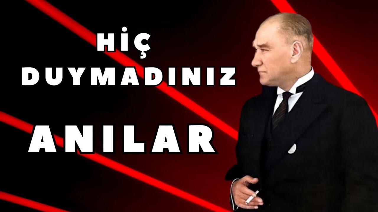 ANILARDA ATATÜRK | TANIKLARIN DİLİNDEN MUSTAFA KEMAL