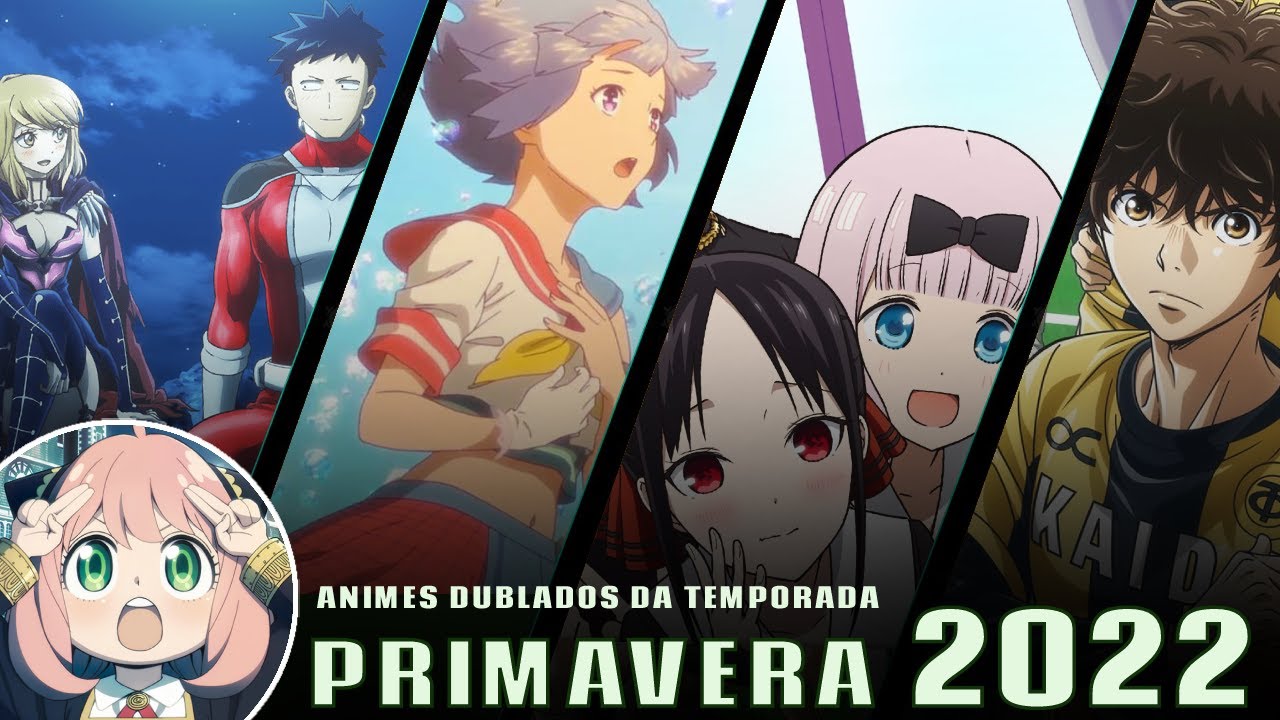 Animes Dublados da Temporada! - Primavera 2022