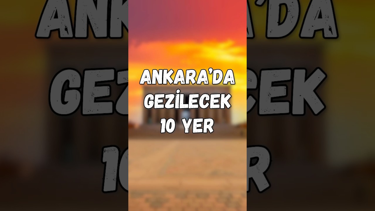 Ankara’nın En İyi 10 Gezi Noktası! 🚀 Başkenti Keşfet 🏛️ #Shorts