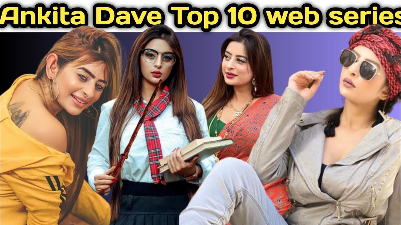 Ankita Dave Top 10 web series/ Ankita Dave hot web series/ Ankita Dave new web series/