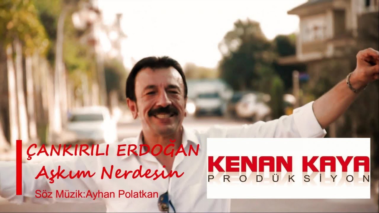 Çankırılı Erdoğan - Aşkım Nerdesin