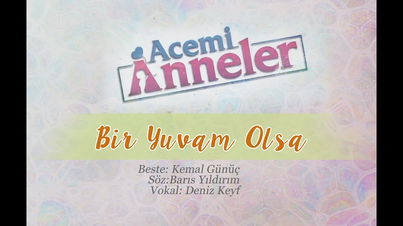 Anneler -  Bir Yuvam Olsa