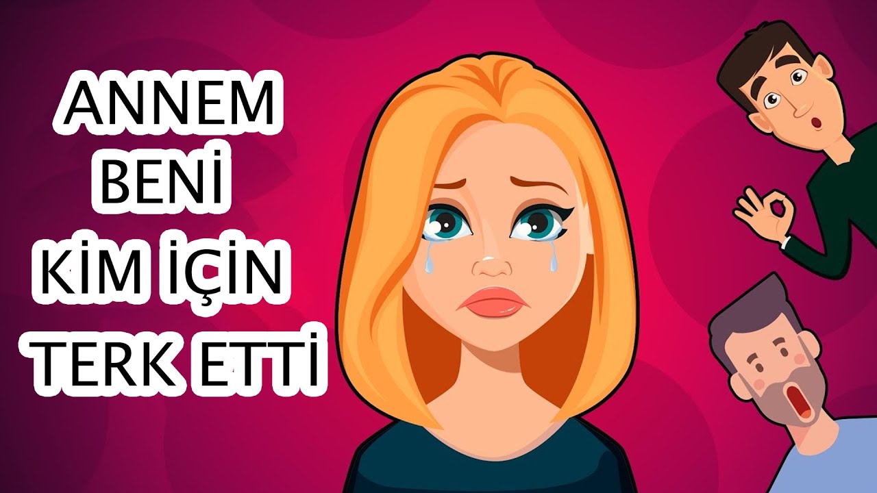 Annem Beni Kim İçin Terk  Etti