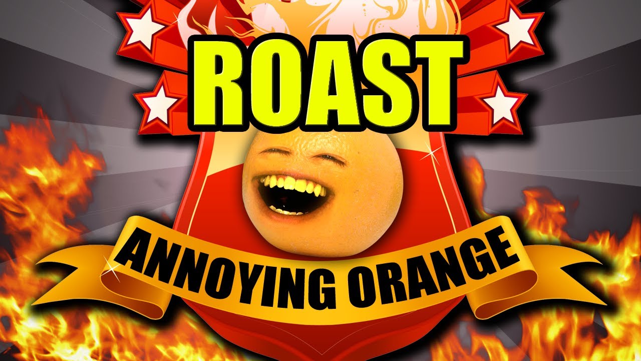 Annoying Orange - Annoying Orange Comedy Roast!