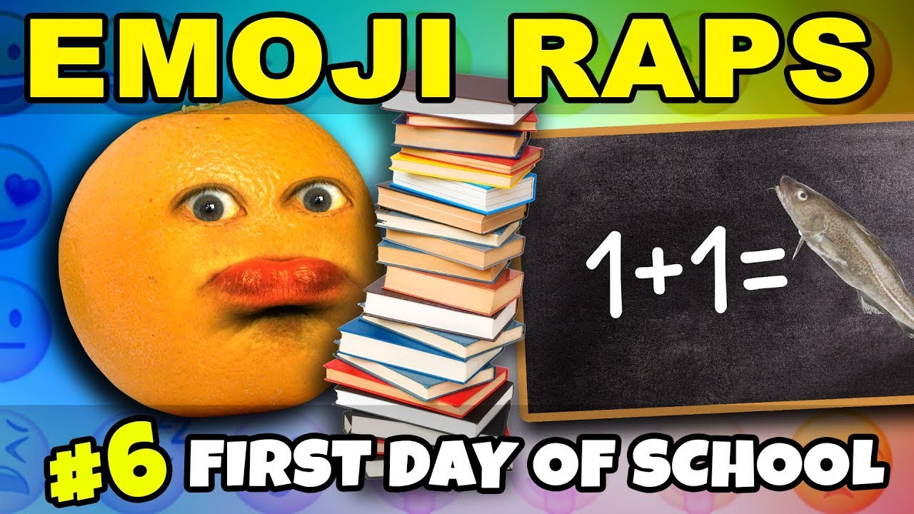Annoying Orange - EMOJI RAPS #6: First Day of School 📝😡👎