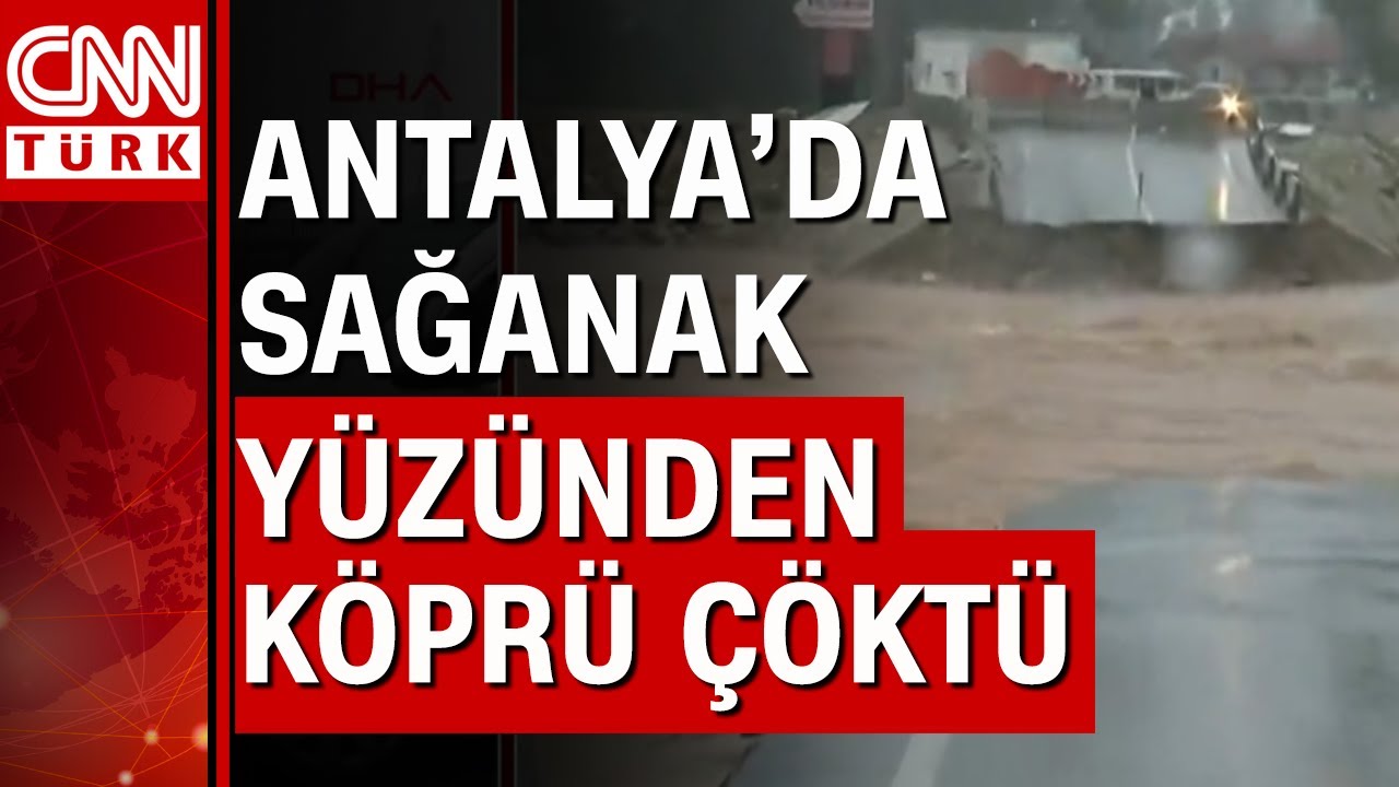 Antalya'da şiddetli yağış nedeniyle köprü çöktü