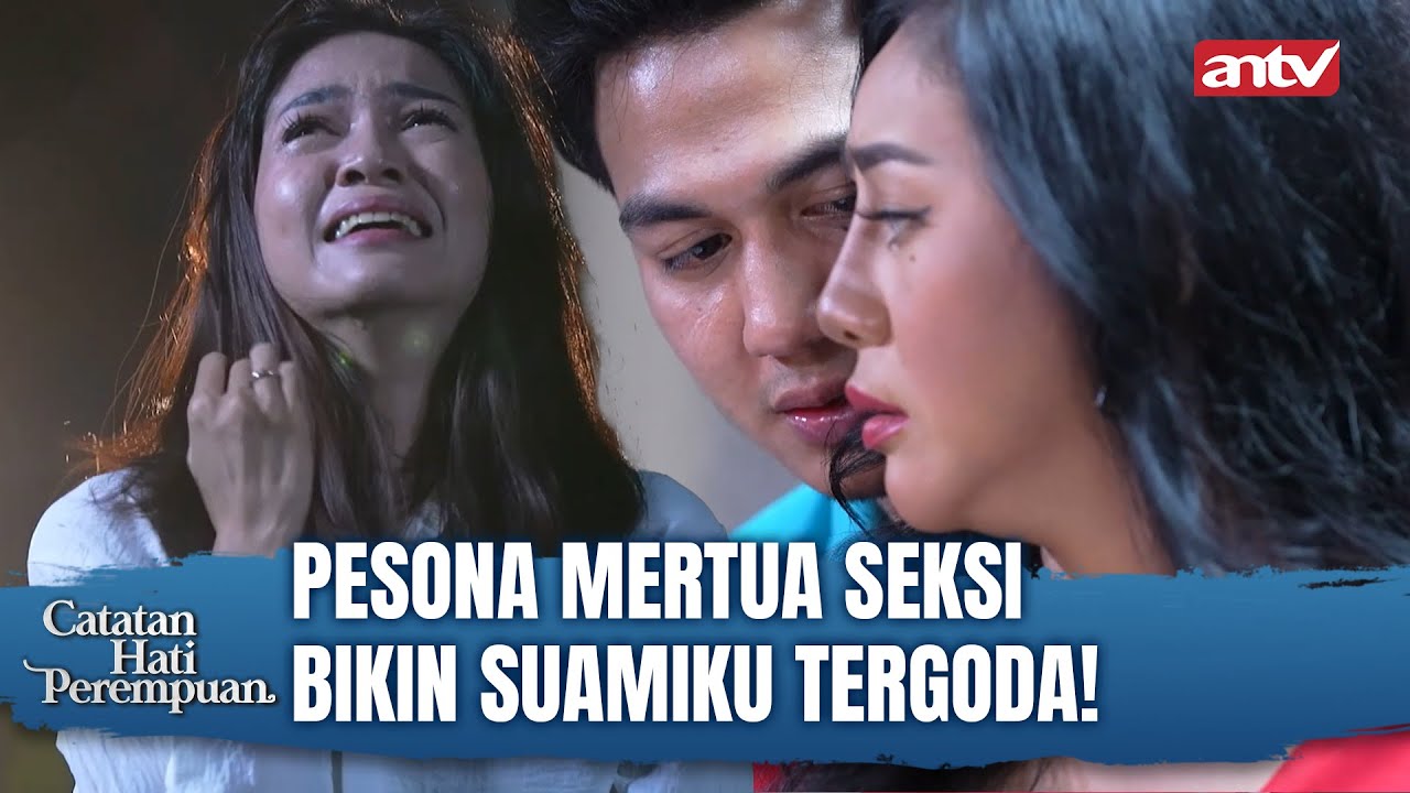 ANTARA ISTRIKU ATAU MERTUA! | Catatan Hati Perempuan ANTV Eps 7 FULL