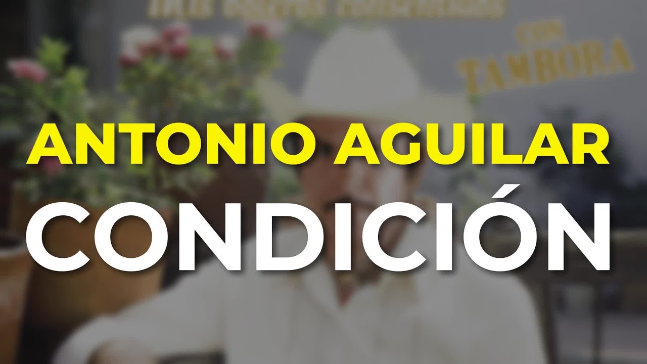 Antonio Aguilar - Condición (Audio Oficial)