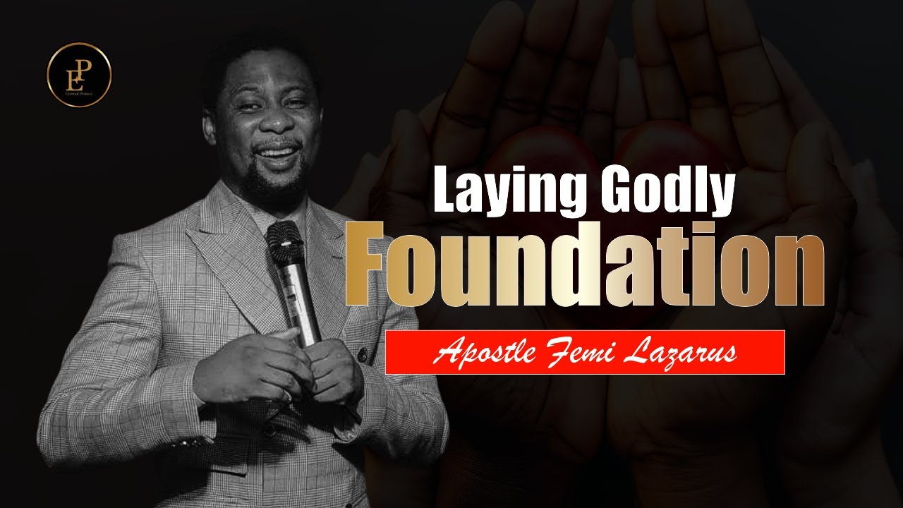 Apostle Femi Lazarus: How to Build a Godly Foundation for Your Family