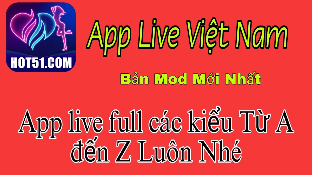 App live việt Hot51 bản mốt mới nhất xem full pkòng cực hay