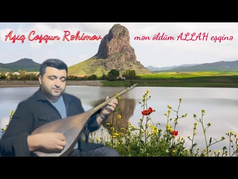 Aşıq Coşqun Rəhimov - mən öldüm ALLAH eşqinə | söz: Çiçək Mahmudqızı ~ musiqi: Nargilə Mehtiyeva