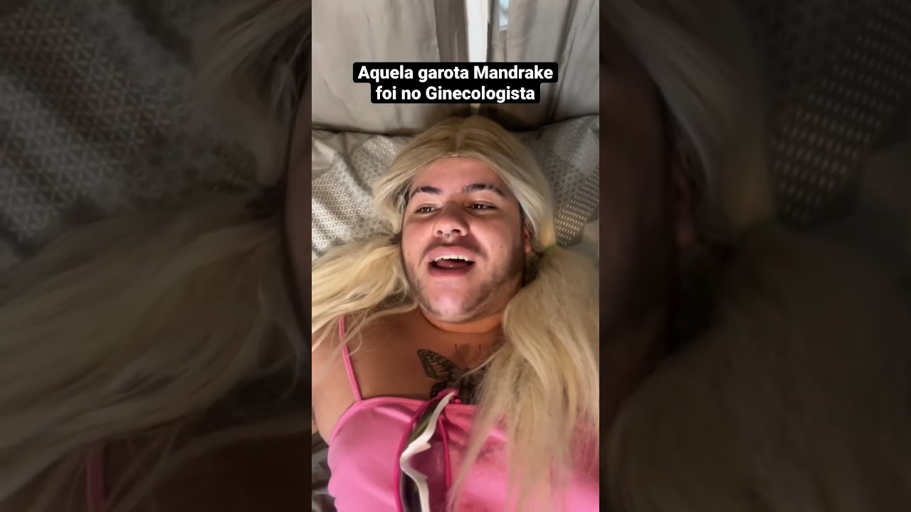 AQUELA GAROTA MANDRAKE FOI NO GINECOLOGISTA