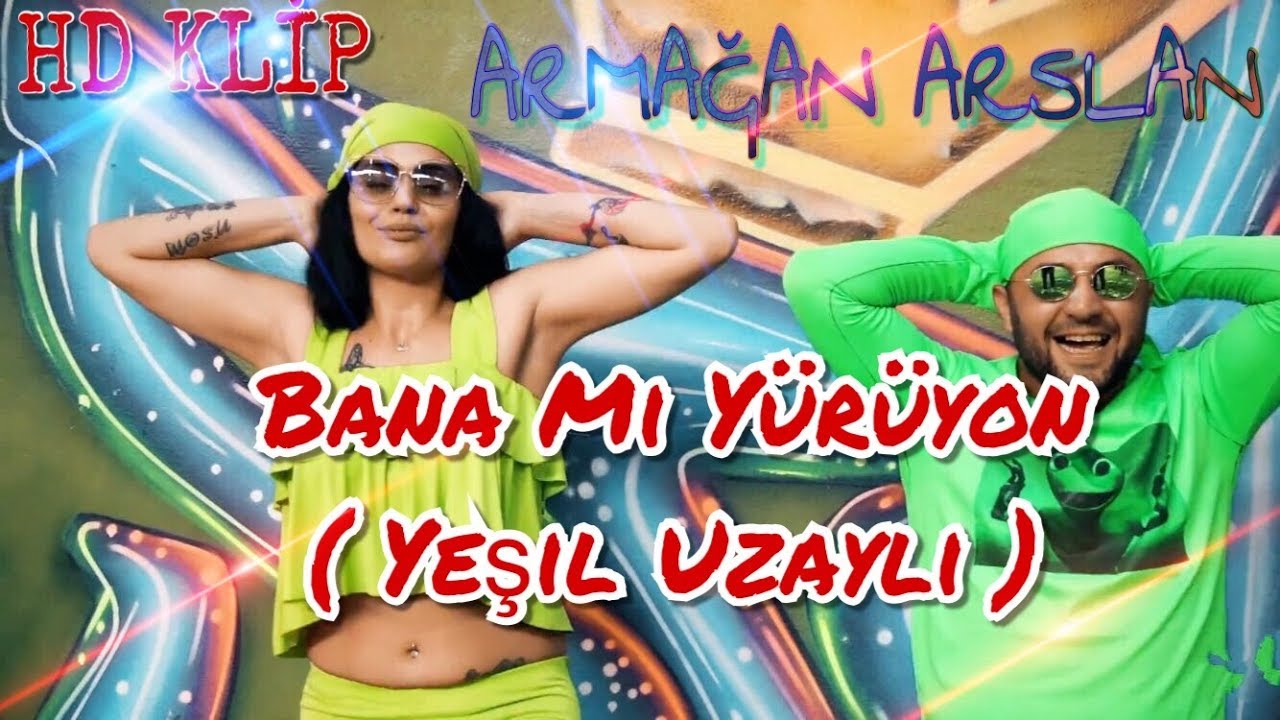 ARMAĞAN ARSLAN - BANA MI YÜRÜYON (YEŞİL UZAYLI)