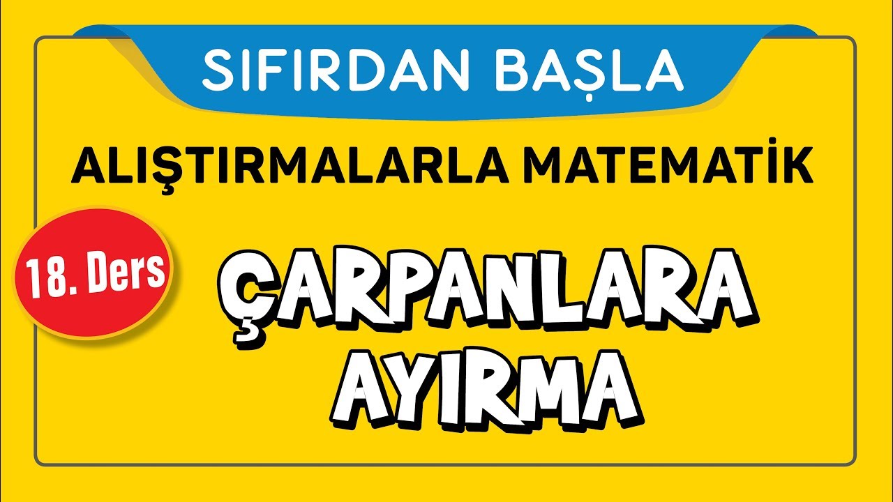Çarpanlara Ayırma - SIFIRDAN BAŞLA 18. DERS - Şenol Hoca
