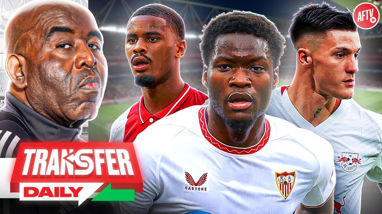 Arsenal In Talks For Seville Star, Bid Prepared For Hato & Sesko Frustration Grows! | Transfer Daily