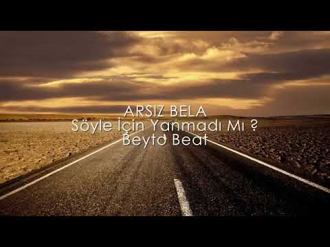 ARSIZ BELA SÖYLE İÇİN YANMADIMI