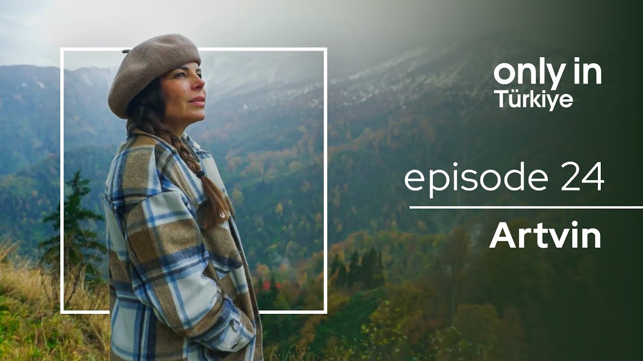 Artvin - Only In Türkiye | Go Türkiye