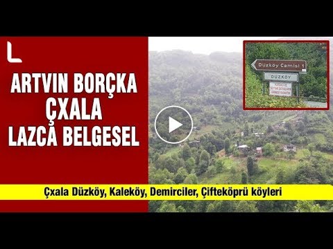 Artvin Borçka Çxala Laz Köyleri Lazca Belgesel (Konuşma dili Lazcadır)