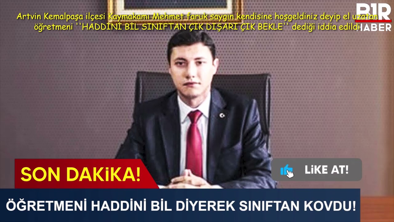 Artvin Kemalpaşa kaymakamı Mehmet faruk saygın bir öğretmeni HADDİNİ BİL ÇIK DIŞARI diye kovdu iddia