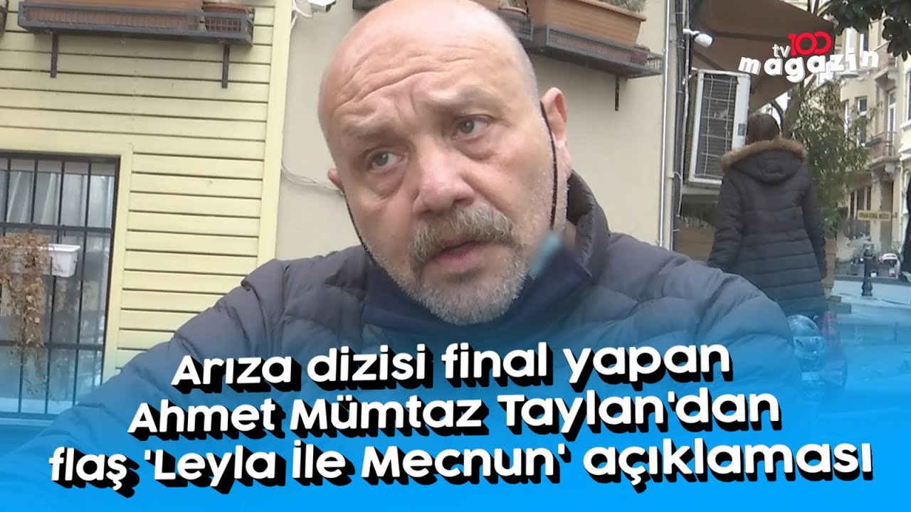 Arıza dizisi final yapan Ahmet Mümtaz Taylan'dan flaş 'Leyla ile Mecnun' açıklaması