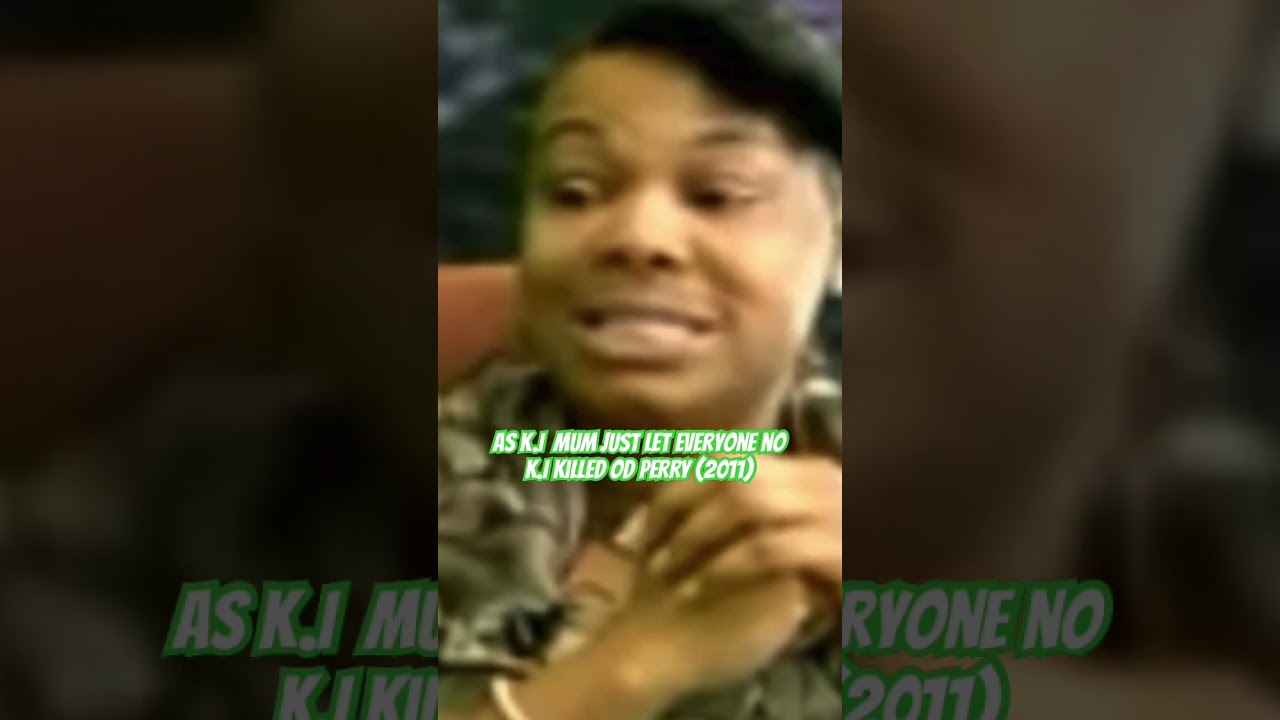 As KI mum just let everyone no KI killed OD PERRY (2011) #oblock #ki #kingvon