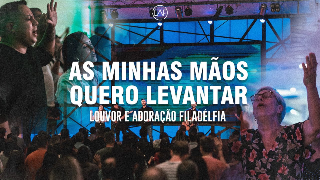 AS MINHAS MÃOS EU QUERO LEVANTAR (AO VIVO) | LAF - Louvor e Adoração Filadélfia
