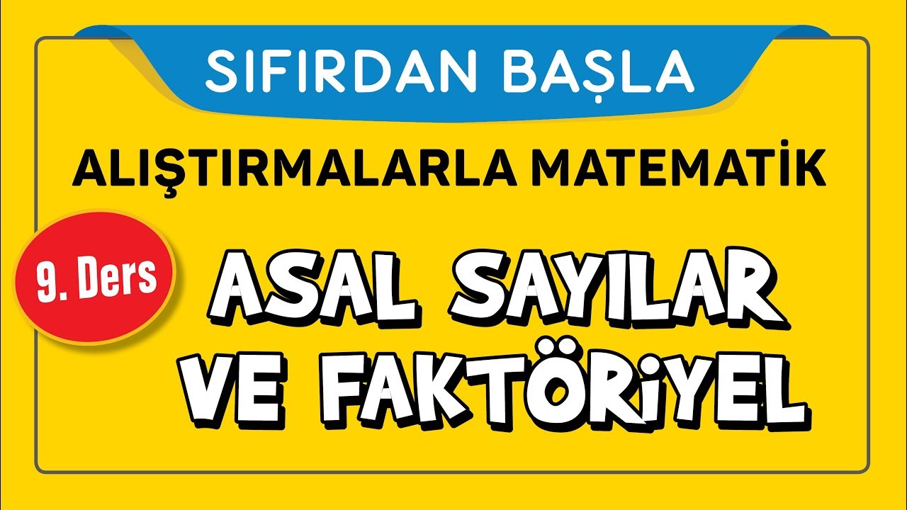 Asal Sayılar ve Faktöriyel - SIFIRDAN BAŞLA 9.DERS - Şenol Hoca