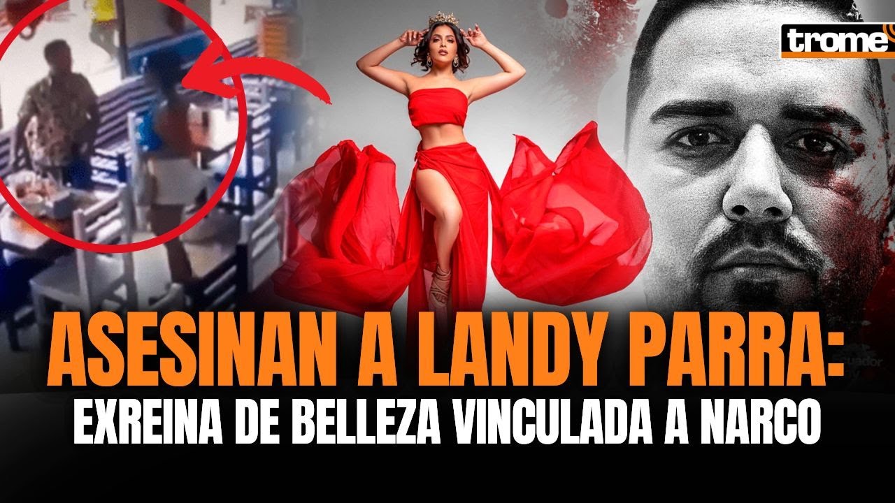 ASESINAN a LANDY PÁRRAGA, EX REINA DE BELLEZA de ECUADOR, vinculada al NARCO 'el Patrón' | Trome