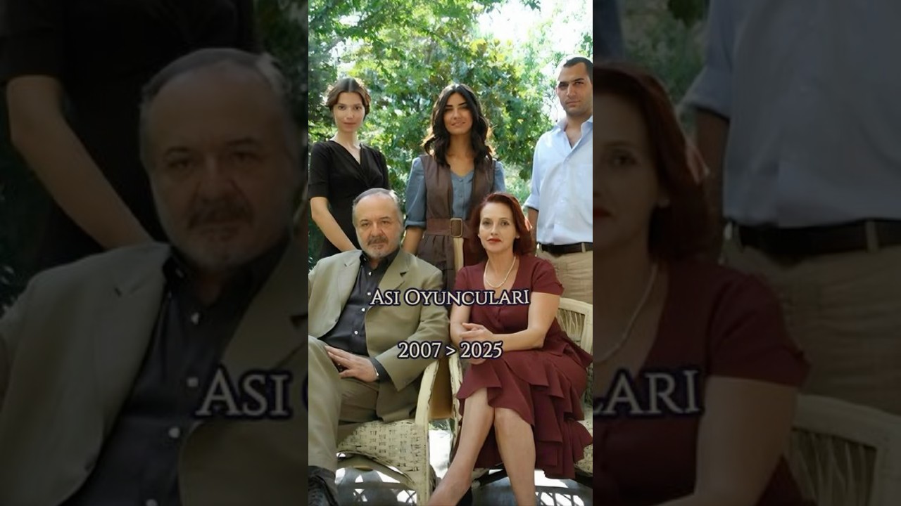 Asi Dizisi Oyuncuları Önce ve Sonrası (2007 - 2025) | Oyuncuların Şimdiki Hâlleri