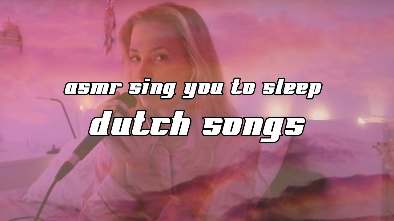 ASMR sing you to sleep Dutch songs (Maan, Suzan & Freek, Davina Michelle, Snelle, Nielson...)