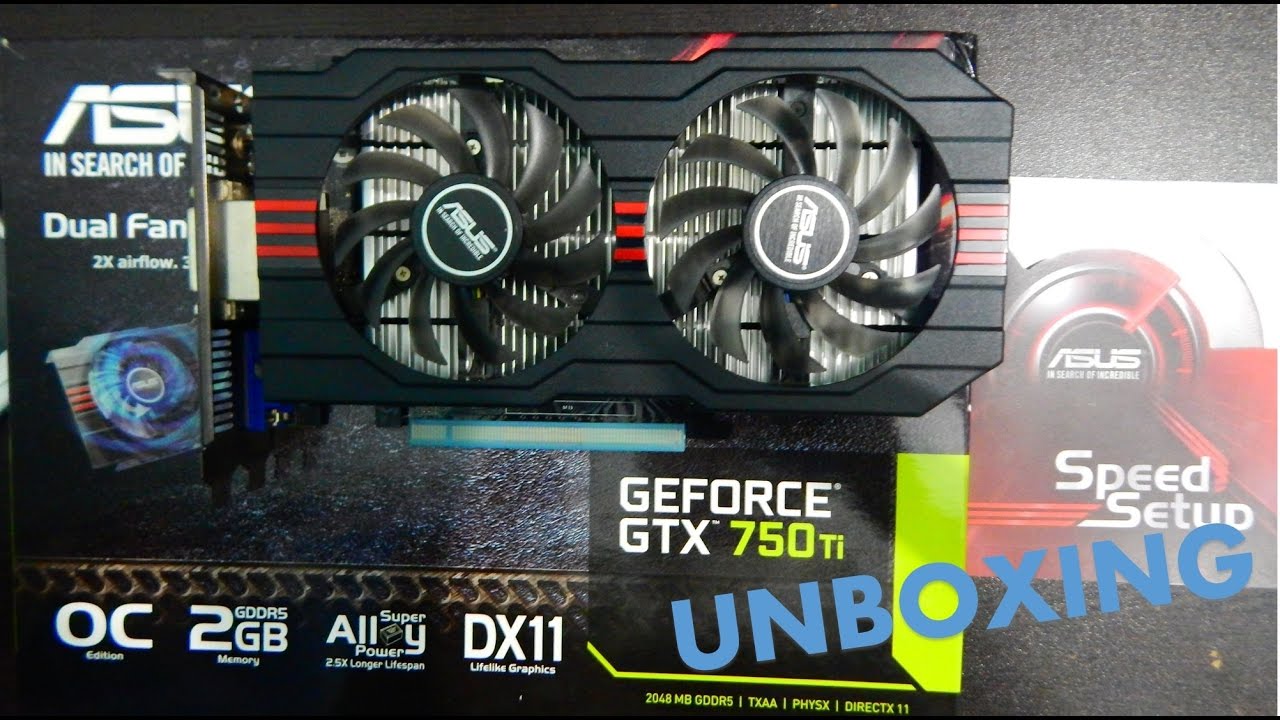 ASUS NVIDIA GeForce GTX 750 Ti OC - UNBOXING  (2017)