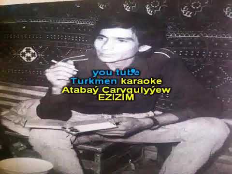 Atabay Carygulyyew Ezizim minus karaoke turkmen aydymlar minus karaoke