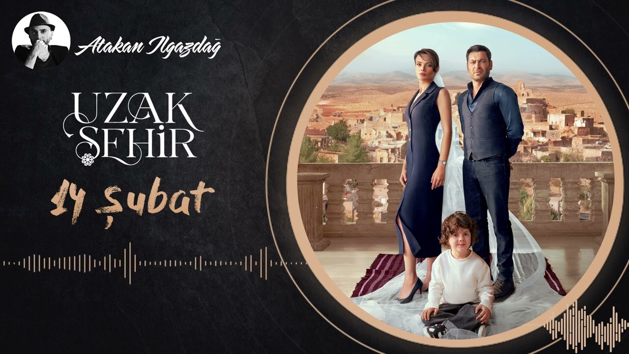 Atakan Ilgazdağ -  (Anka Kuşu) 14 Şubat | Uzak Şehir