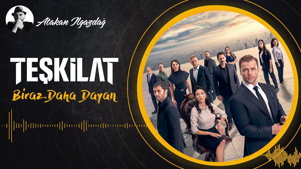 Atakan Ilgazdağ - Biraz Daha Dayan | TEŞKİLAT