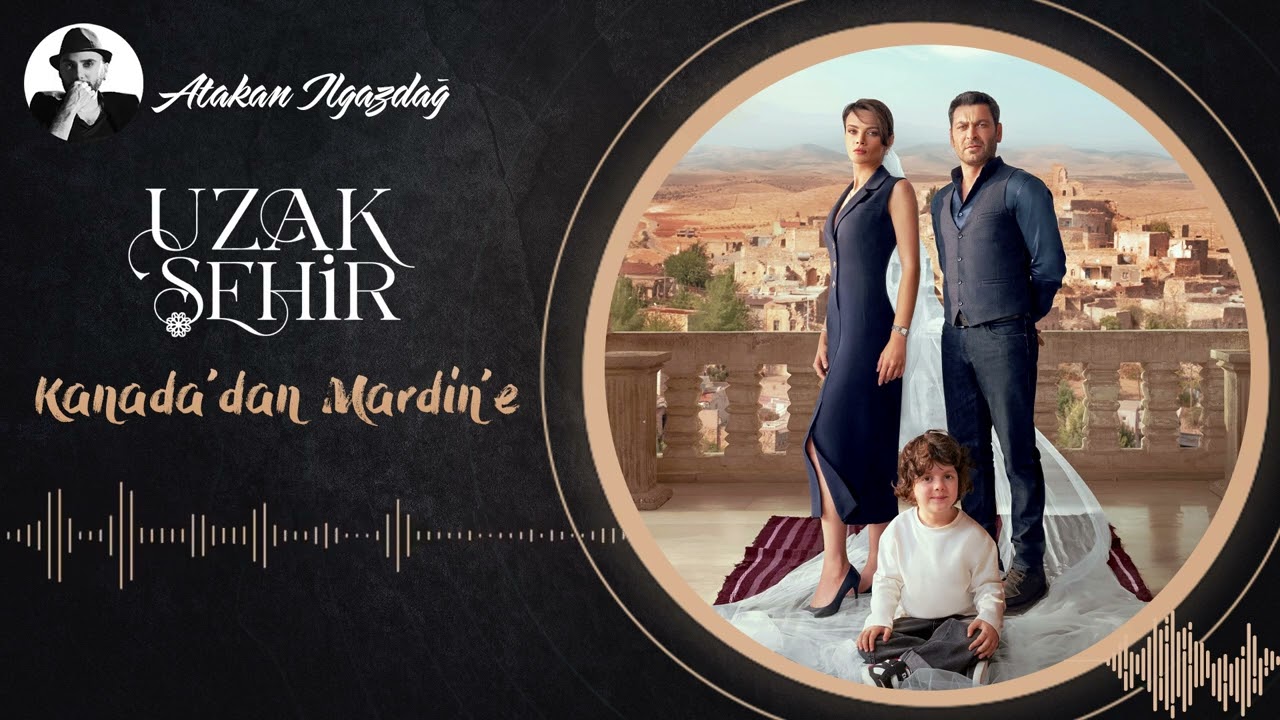 Atakan Ilgazdağ - Kanada'dan Mardin'e | Uzak Şehir