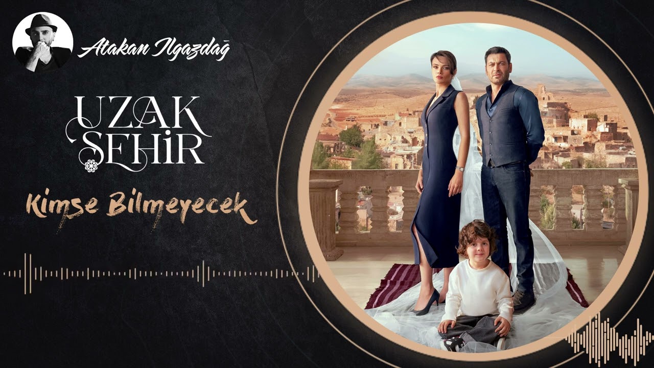 Atakan Ilgazdağ - Kimse Bilmeyecek | Uzak Şehir