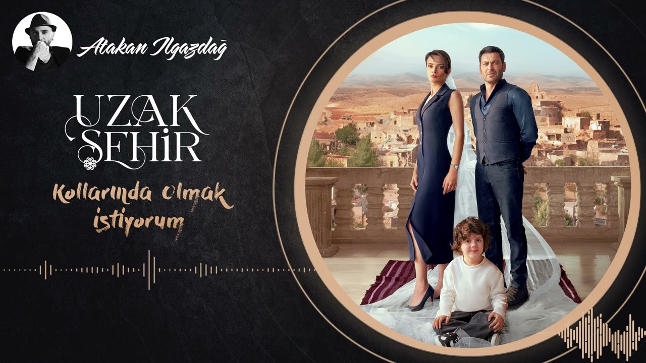 Atakan Ilgazdağ - Kollarında Olmak İstiyorum | Uzak Şehir