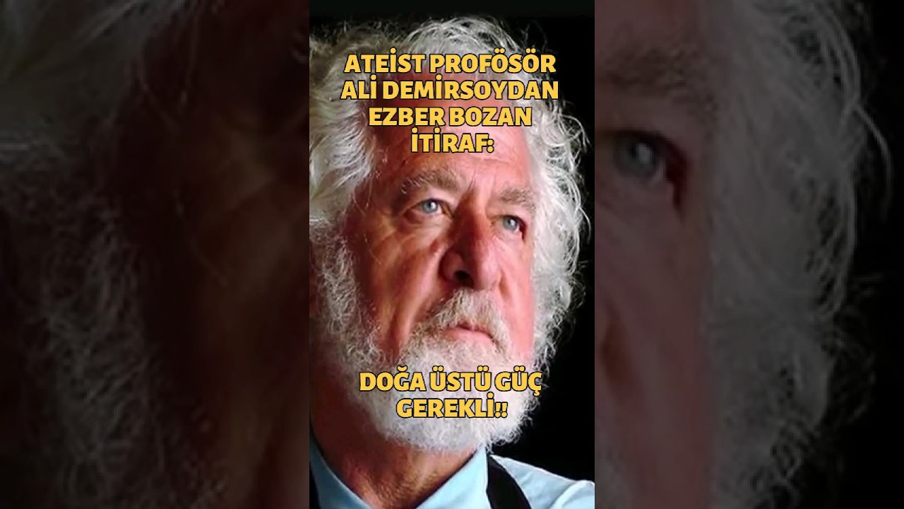 ATEİST PROFÖSÖR ALİ DEMİRSOY'UN DOĞA ÜSTÜ GÜÇ İTİRAFI
